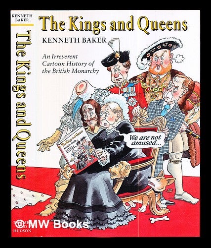 Item #301449 The kings and queens : an irreverent cartoon history of the British monarchy / Kenneth Baker. Kenneth Baker, 1934-.