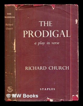 Item #301460 The prodigal : a play in verse. Richard Church
