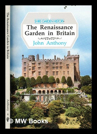 Item #301461 The renaissance garden in Britain. John Anthony, 1928
