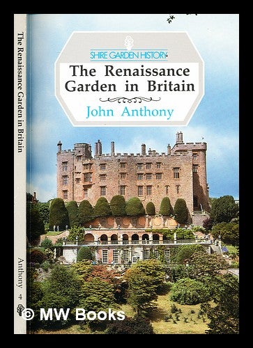 Item #301461 The renaissance garden in Britain. John Anthony, 1928-.