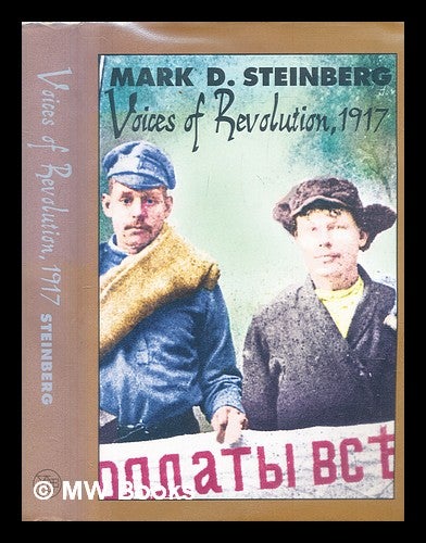 Item #301569 Voices of revolution, 1917 / Mark D. Steinberg ; documents translated by Marian Schwarz ; documents compiled by Mark D. Steinberg, Zinaida Peregudova, and Liubov Tiutiunnik. Mark D. Steinberg.