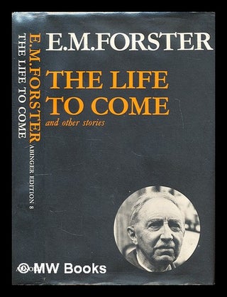 Item #301599 The life to come / and other stories. E. M. Forster, Edward Morgan