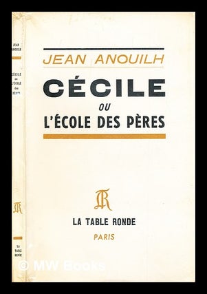 Item #301692 Cécile; ou, L'école des pères. Jean Anouilh
