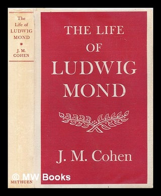 Item #301735 The life of Ludwig Mond. J. M. Cohen, John Michael