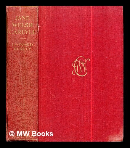 Item #301884 Jane Welsh Carlyle : letters to her family, 1839-1863 / edited by Leonard Huxley: with portraits. Jane Welsh Carlyle, Leonard Huxley.