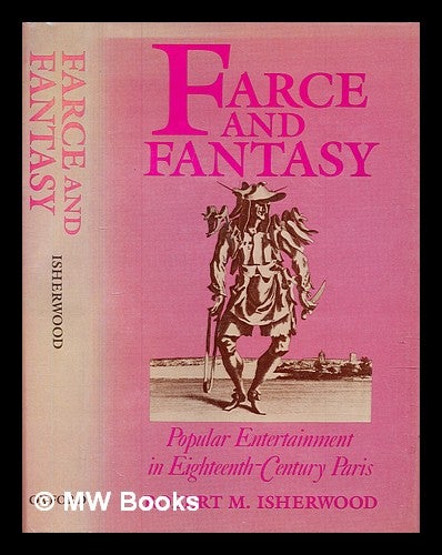 Item #301968 Farce and fantasy: popular entertainment in eighteenth-century Paris. Robert M. Isherwood.