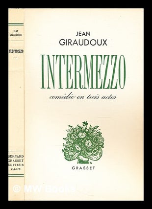 Item #301990 Intermezzo / Jean Giraudoux. Jean Giraudoux