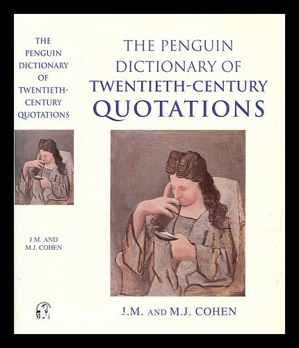 Item #302051 The Penguin dictionary of twentieth-century quotations / [compiled by] J.M. and M.J. Cohen. J. M. . Cohen Cohen, M. J., John Michael, Mark Julian.