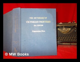 Item #302154 The dictionary of Victorian painters / by Christopher Wood ; research by Christopher...
