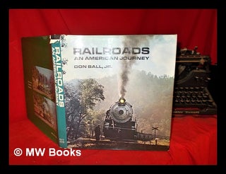 Item #302490 Railroads : an American journey. Don Jr Ball