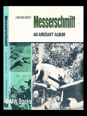 Item #302495 Messerschmitt : an aircraft album. J. Richard Smith, John Richard