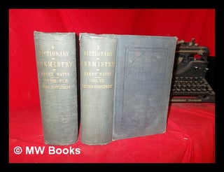 Item #302548 A Dictionary of Chemistry and the Allied Branches of Other Sciences by Henry Watts:...