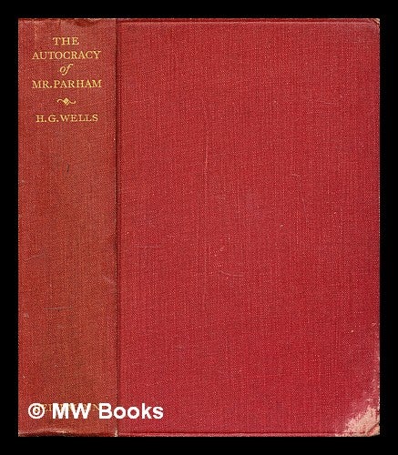 Item #302571 The autocracy of Mr. Parham : his remarkable adventures in this changing world / by H.G. Wells ; assisted pictorially by David Low. H. G. Wells, Herbert George.