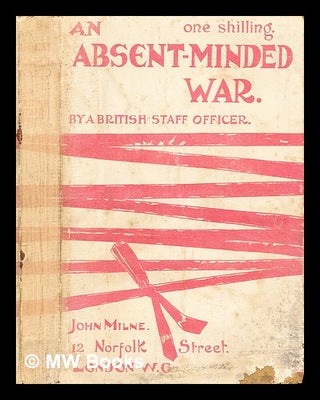 Item #302577 An absent-minded war : being some reflections on our reverses and the causes which...