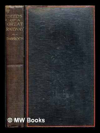 Item #302599 Deeds of a great railway : a record of the enterprise and achievements of the London...