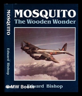 Item #302654 Mosquito : the wooden wonder. Edward Bishop