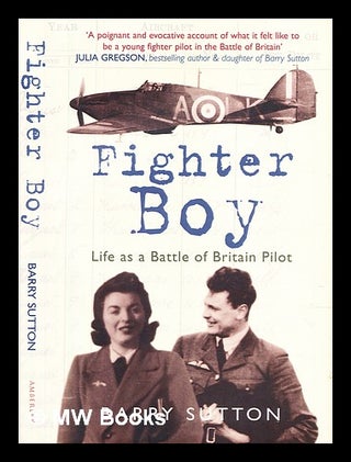 Item #302673 Fighter boy : life as a Battle of Britain pilot. Barry Sutton