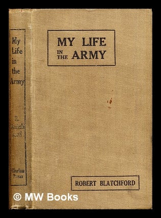 Item #302689 My life in the army. Robert Blatchford