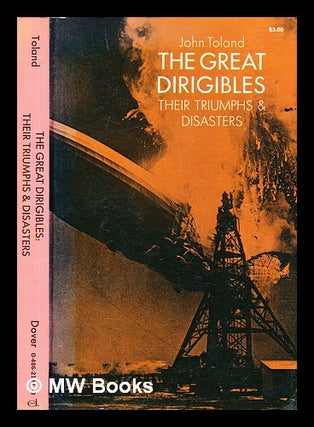 Item #302714 Great dirigibles : their triumphs and disasters. John Toland