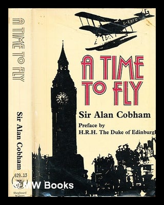 Item #302732 A time to fly. Alan John Sir Cobham