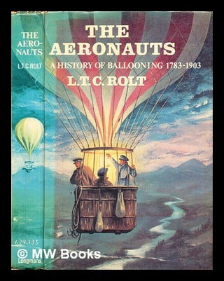 Item #302737 The aeronauts : a history of ballooning 1783-1903. L. T. C. Rolt