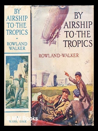 Item #302743 By airship to the tropics : the amazing adventures of two schoolboys. Rowland Walker
