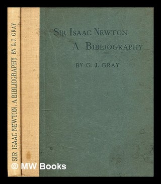 Item #302744 A bibliography of the works of Sir Isaac Newton : together with a list of books...