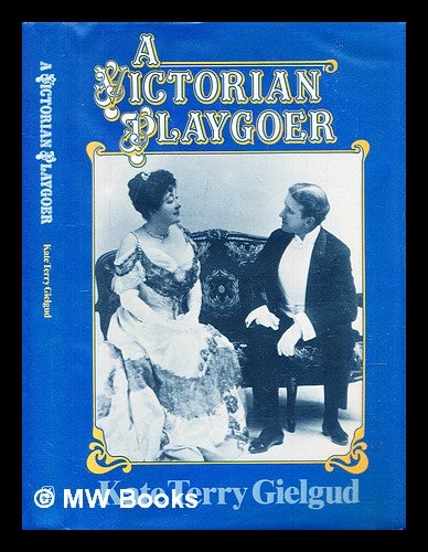 Item #302791 A Victorian playgoer / Kate Terry Gielgud ; with forewords by John Gielgud, Val Gielgud, Eleanor Gielgud ; edited by Muriel St Clare Byrne. Kate Terry Gielgud.
