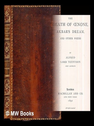 Item #302808 The death of Oenone, Akbar's dream and other poems / by Alfred Lord Tennyson. Alfred...