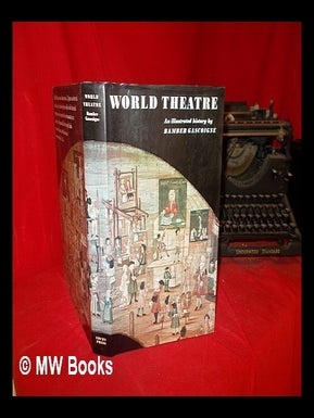 Item #302859 World theatre : an illustrated history. Bamber Gascoigne