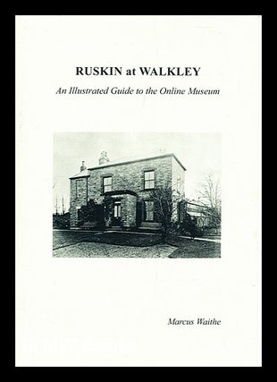 Item #303098 Ruskin at Walkley : an illustrated guide to the online museum. Marcus Waithe