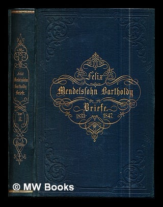 Item #303228 Briefe aus den Jahren 1833 bis 1847 von Felix Mendelssohn Bartholdn. Felix...