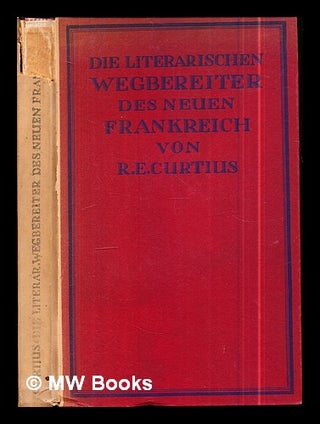 Item #303460 Die literarischen Wegbereiter des neuen Frankreich / von Ernst Robert Curtius. Ernst...