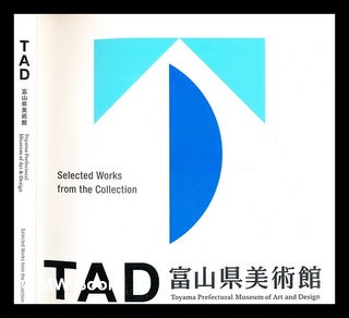 Item #303516 TAD Toyama Prefectural Museum of Art and Design : selected works from the...