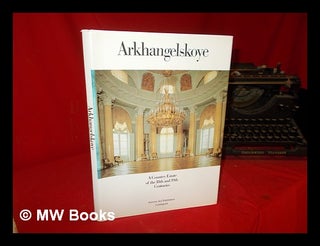 Item #303565 Arkhangelskoye : a country estate of the 18th and 19th centuries / [compiled and...