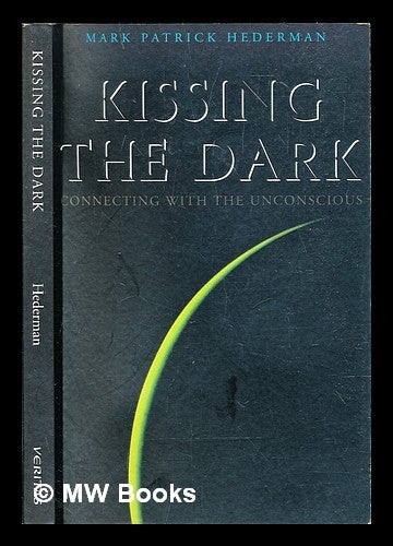 Item #303661 Kissing the dark : connecting with the unconscious. Mark Patrick Hederman.