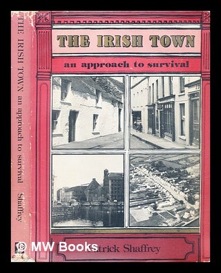 Item #303665 The Irish town : an approach to survival. Patrick Shaffrey