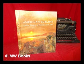 Item #303670 American sublime : landscape painting in the United States, 1820-1880 / Andrew...