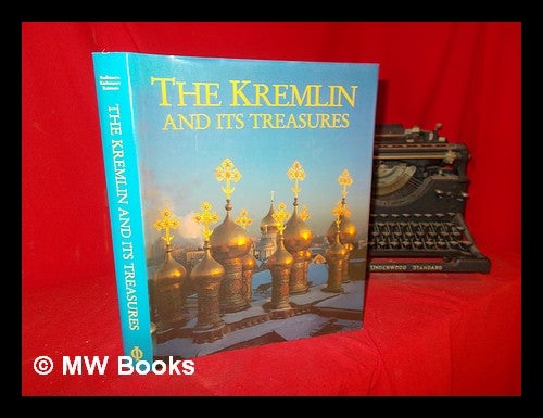 Item #303681 The Kremlin and its treasures / Irina Rodimzeva, Nikolai Rachmanov, Alfons Raimann. Irina A. . Rachmanov Rodimt s. eva, Alfons, Nikolai . Raimann, 1934-, 1932-, 1944-.