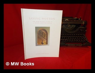 Item #303814 Saving Wotton : the remarkable story of a Soane country house / curated by William...