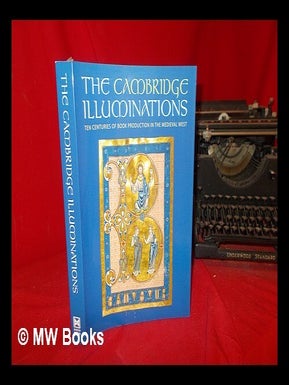 Item #303862 The Cambridge illuminations : ten centuries of book production in the Medieval west...
