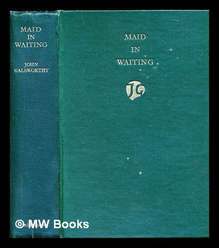 Item #303976 Maid in waiting. John Galsworthy.