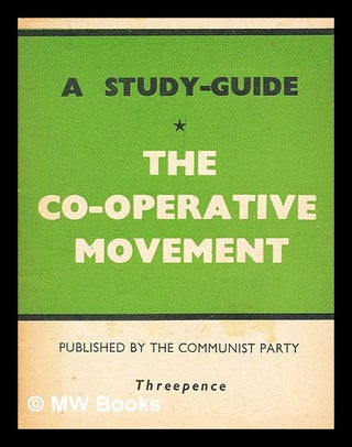 Item #304043 The co-operative movement : a study-guide. Communist Party of Great Britain