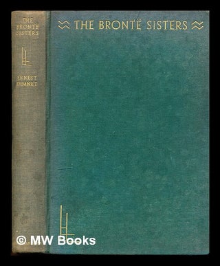 Item #304388 The Brontë sisters / by Ernest Dimnet ; translated from the French by Louise Morgan...