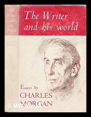 Item #304480 The writer and his world : lectures and essays. Charles Morgan
