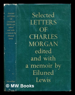 Item #304481 Selected letters of Charles Morgan. Charles Morgan