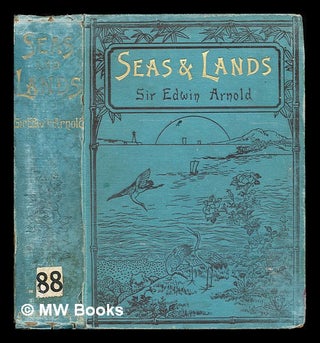 Item #304584 Seas and lands / by Sir Edwin Arnold ; with numerous illustrations. Edwin Sir Arnold