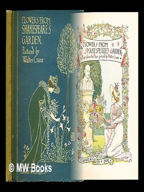 Item #304672 Flowers from Shakespeare's garden : a posy from the plays. Walter Crane, William...