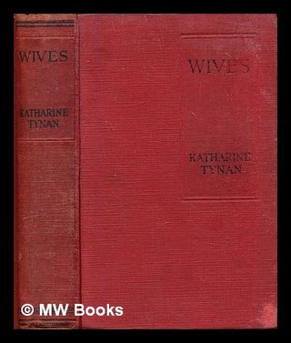Item #304698 Wives : a novel. Katharine Tynan