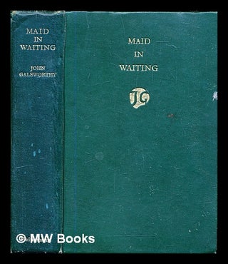 Item #304714 Maid in waiting. John Galsworthy